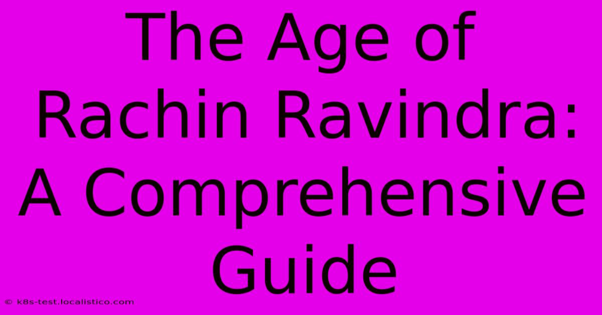 The Age Of Rachin Ravindra: A Comprehensive Guide