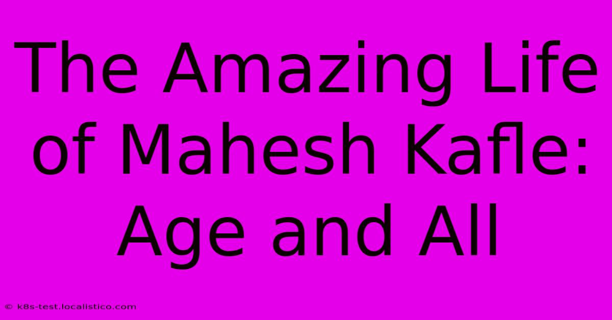 The Amazing Life Of Mahesh Kafle: Age And All