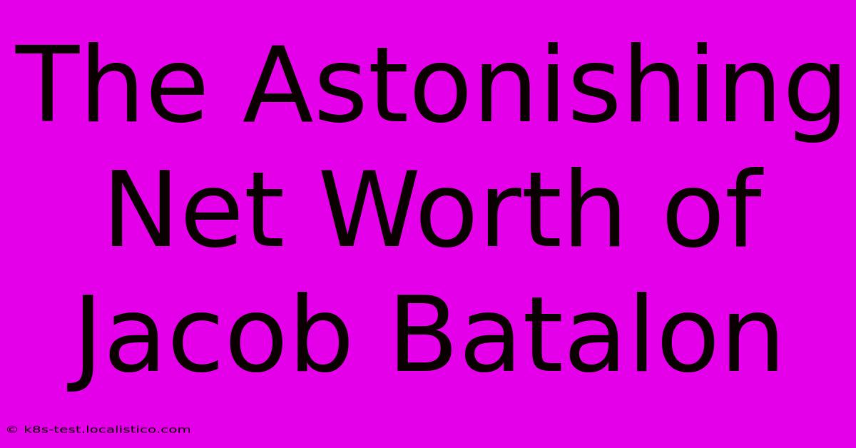 The Astonishing Net Worth Of Jacob Batalon