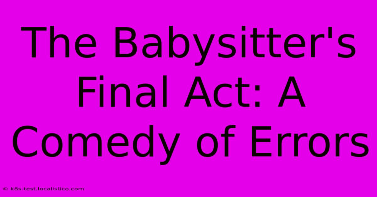 The Babysitter's Final Act: A Comedy Of Errors