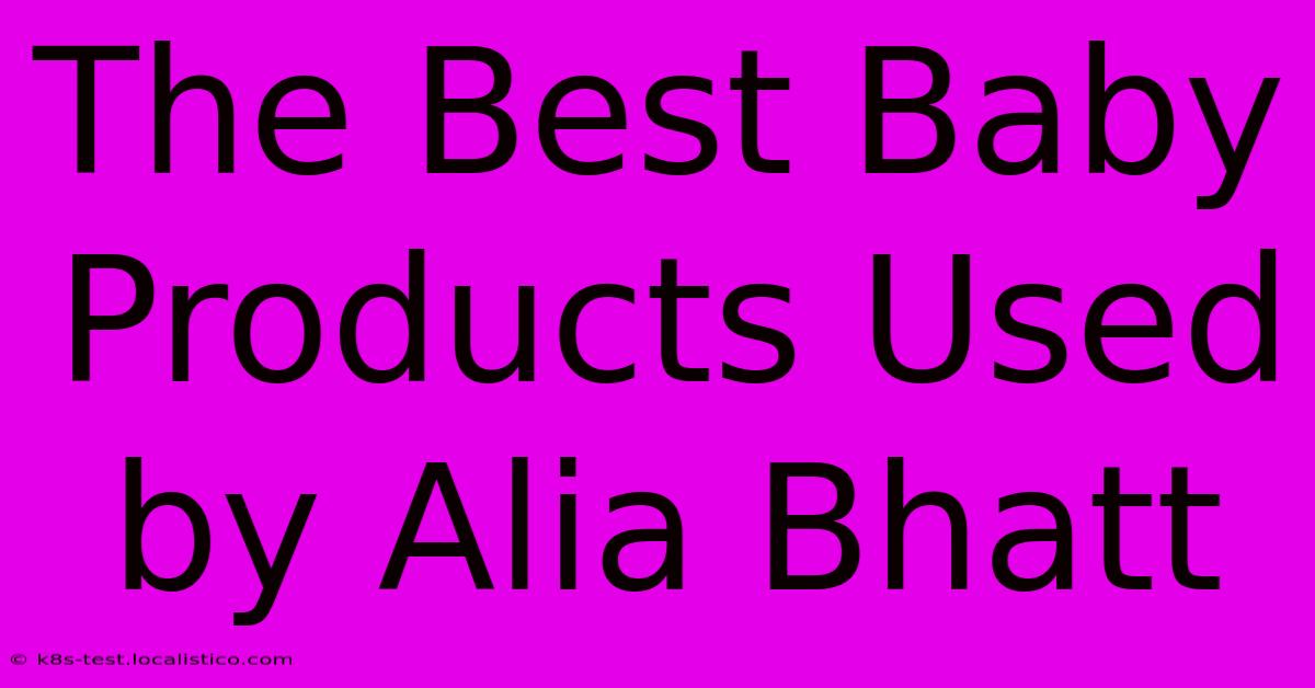 The Best Baby Products Used By Alia Bhatt