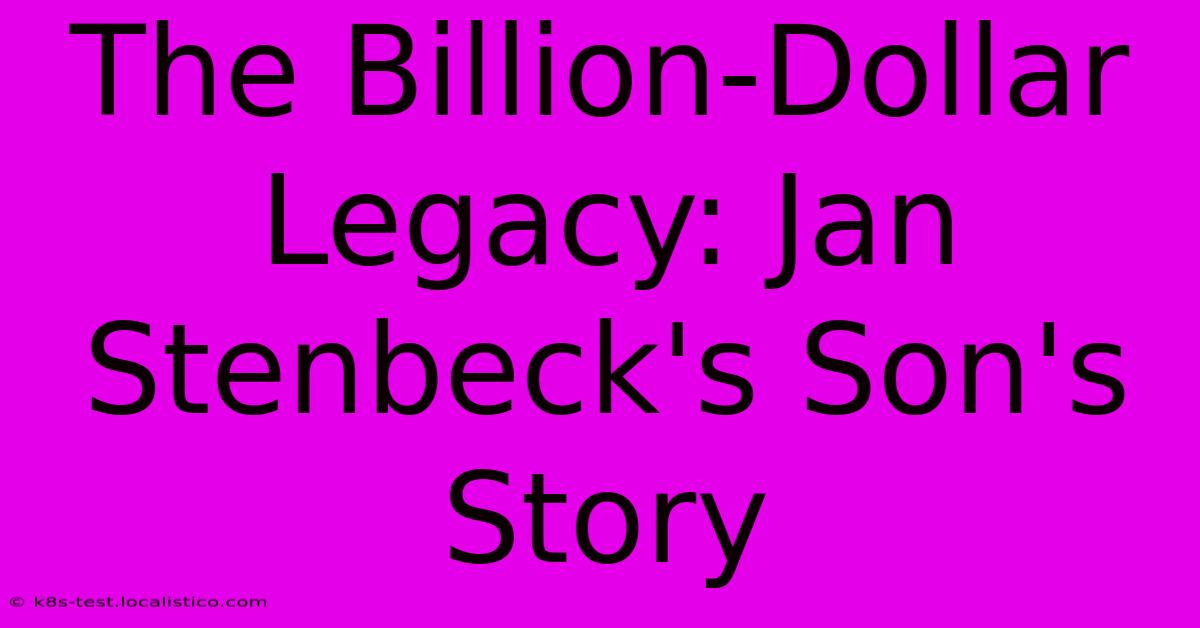 The Billion-Dollar Legacy: Jan Stenbeck's Son's Story