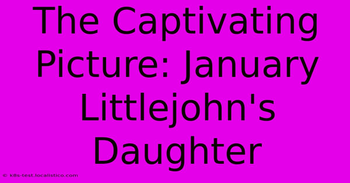 The Captivating Picture: January Littlejohn's Daughter