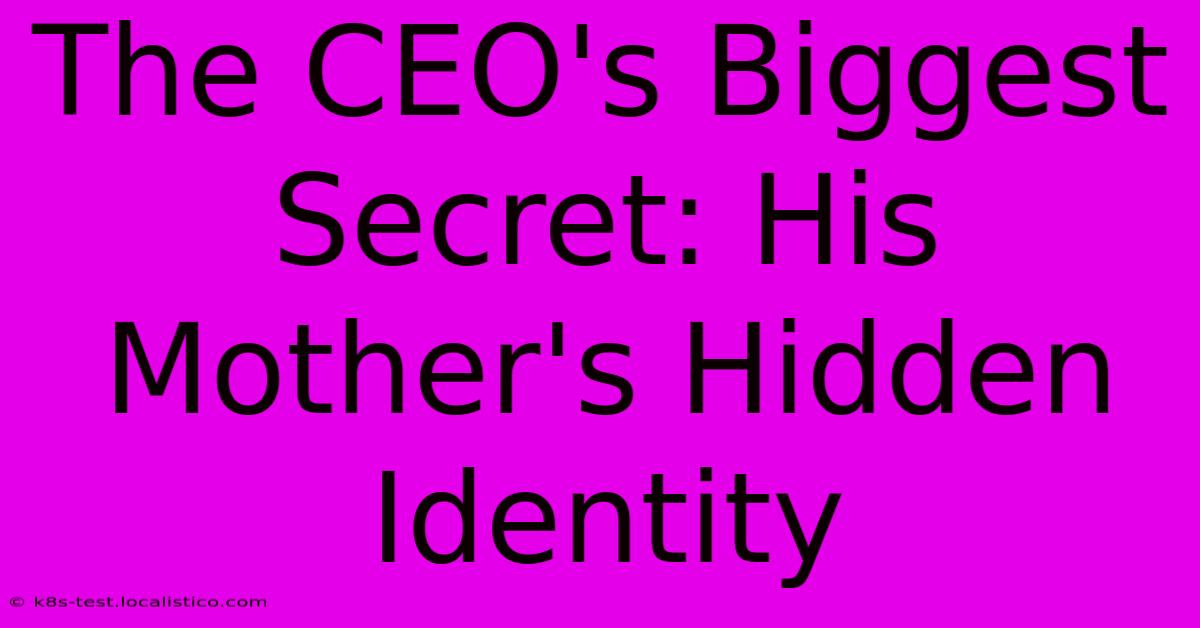 The CEO's Biggest Secret: His Mother's Hidden Identity