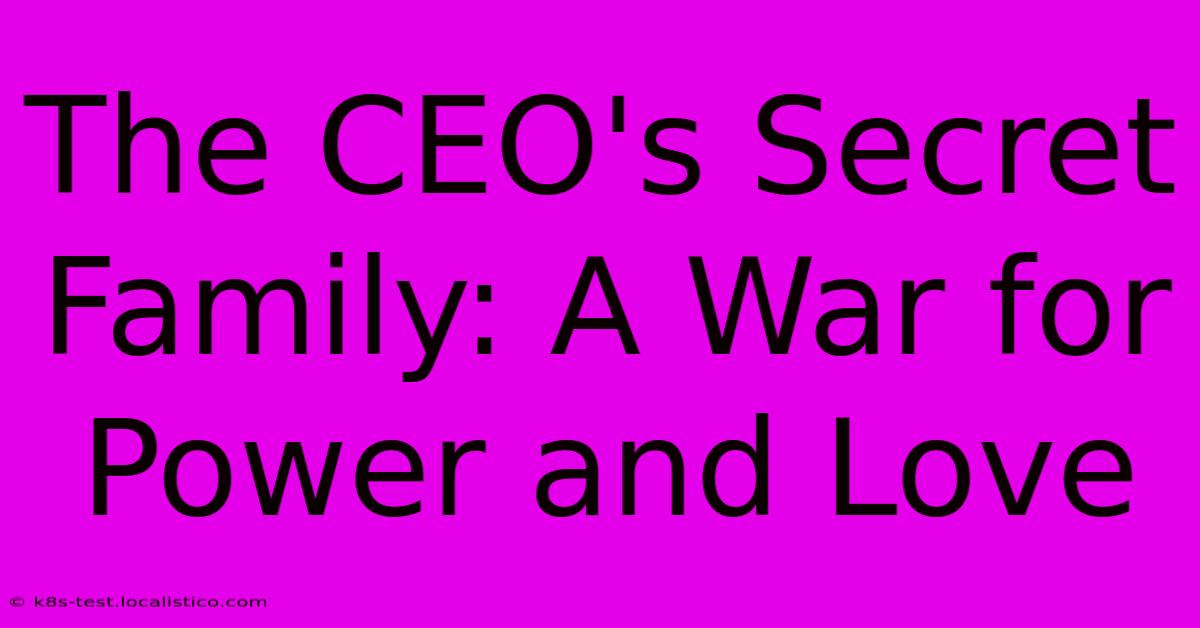 The CEO's Secret Family: A War For Power And Love