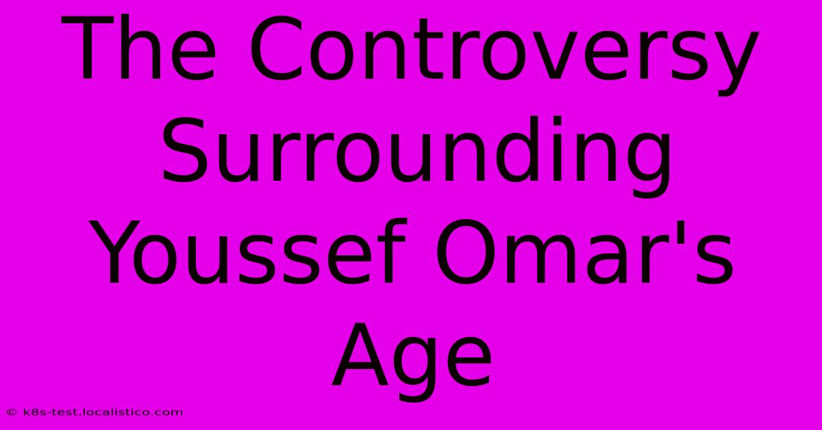 The Controversy Surrounding Youssef Omar's Age