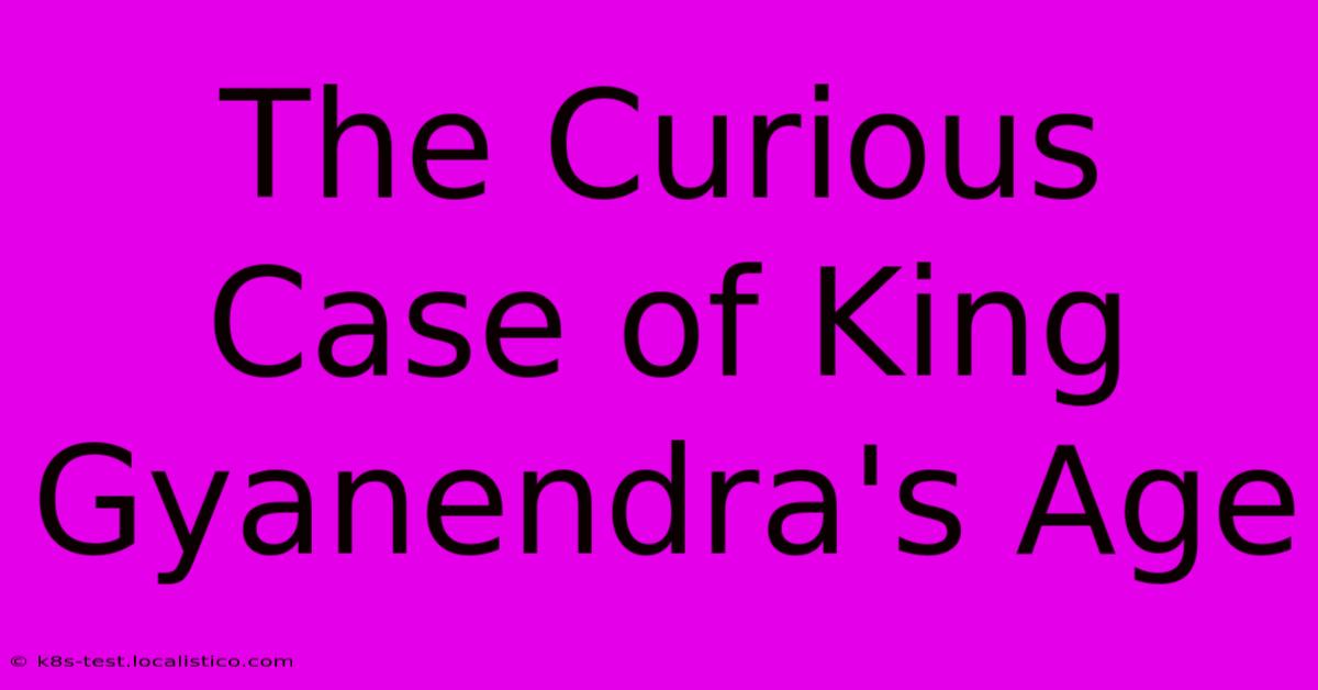 The Curious Case Of King Gyanendra's Age