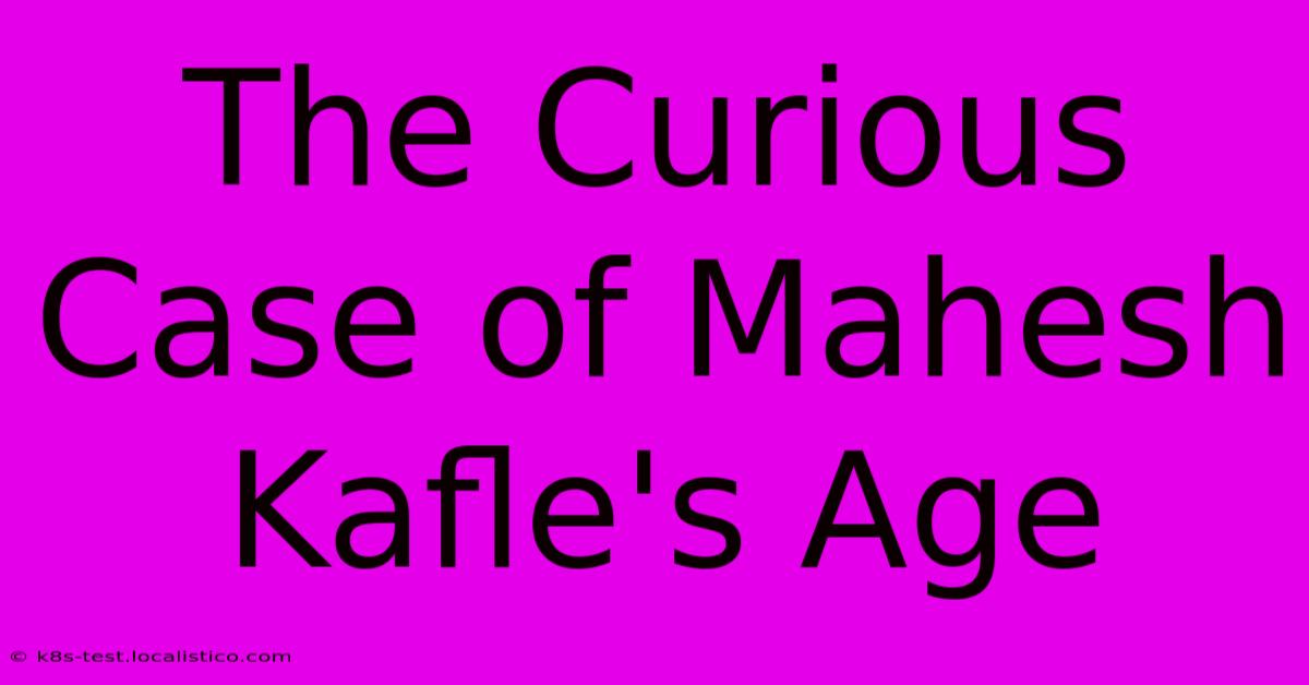 The Curious Case Of Mahesh Kafle's Age