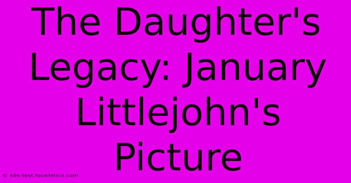 The Daughter's Legacy: January Littlejohn's Picture