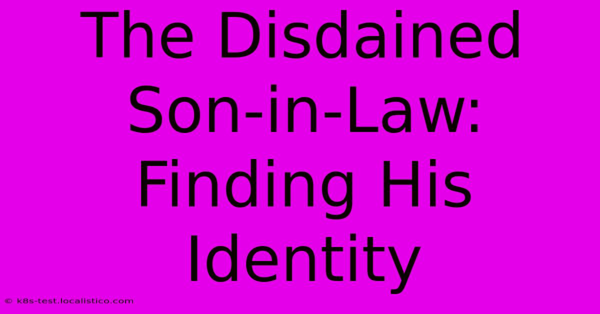 The Disdained Son-in-Law: Finding His Identity