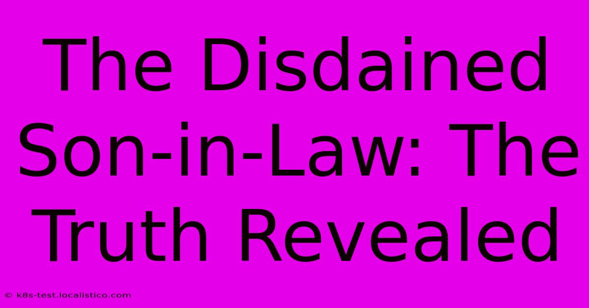 The Disdained Son-in-Law: The Truth Revealed