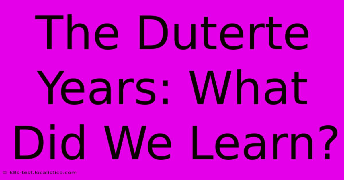 The Duterte Years: What Did We Learn?