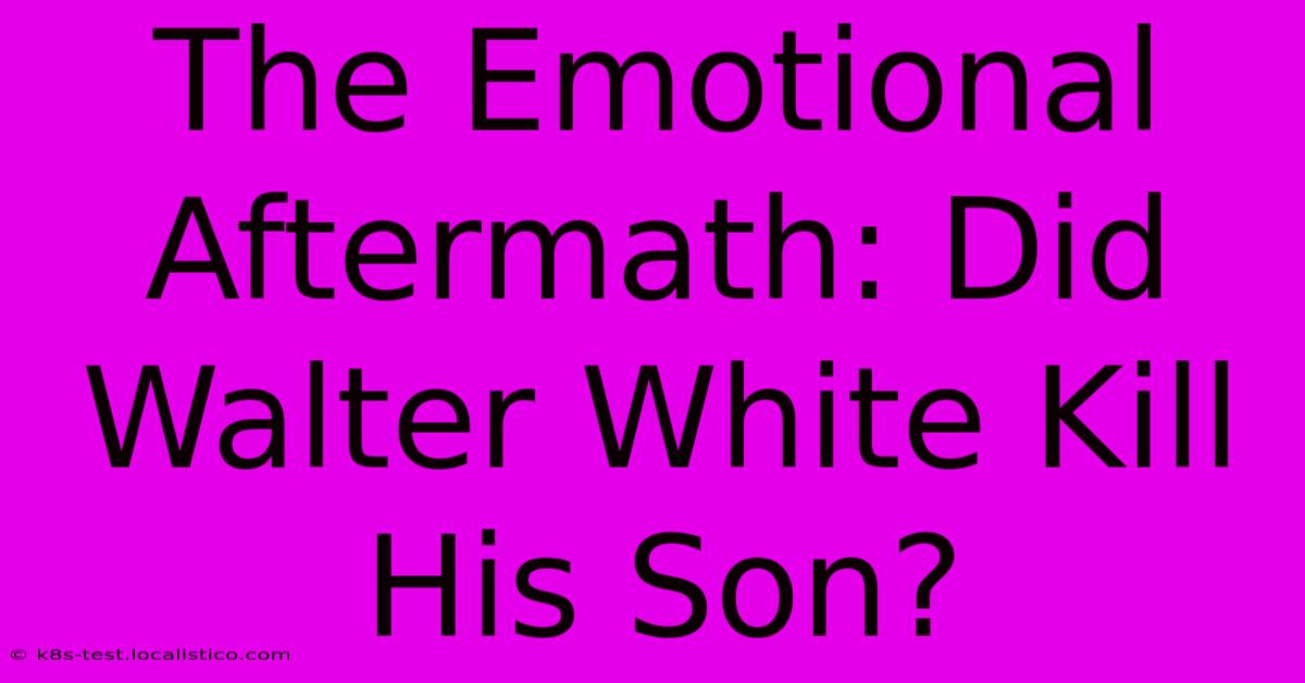 The Emotional Aftermath: Did Walter White Kill His Son?