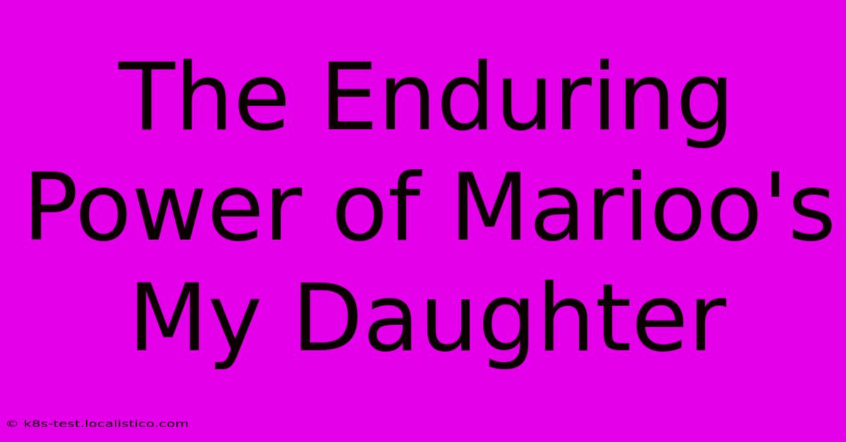 The Enduring Power Of Marioo's My Daughter