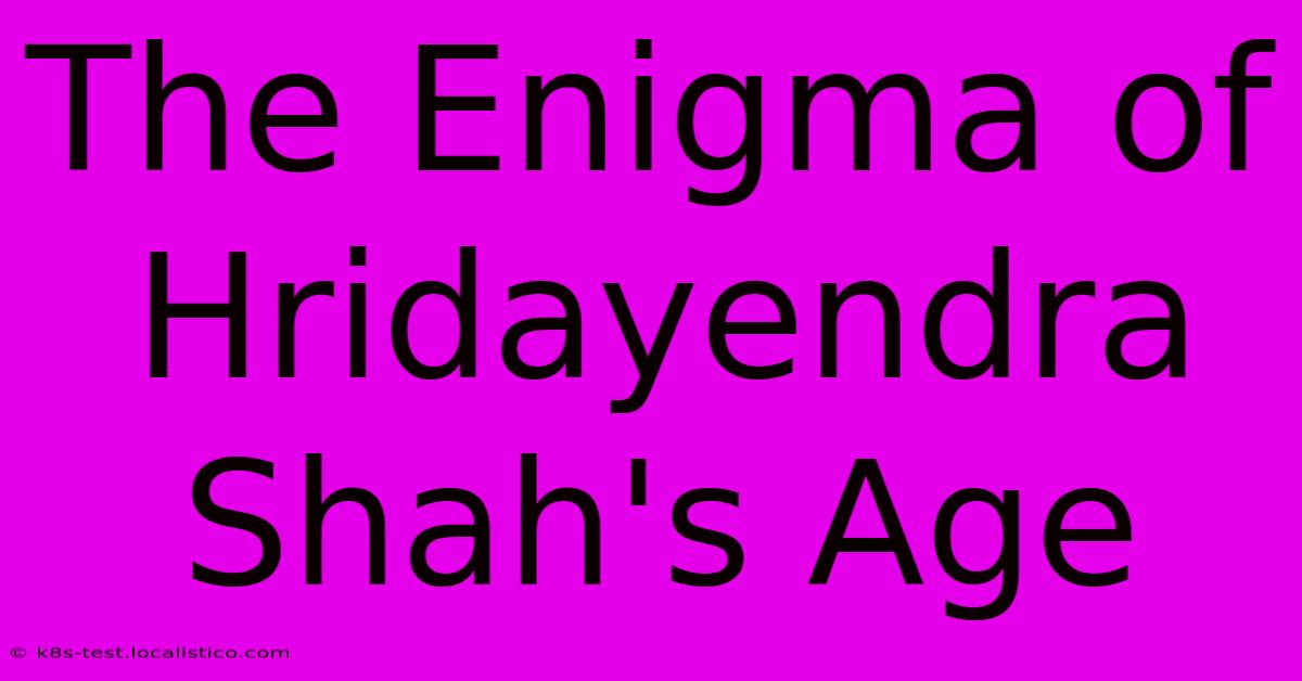 The Enigma Of Hridayendra Shah's Age