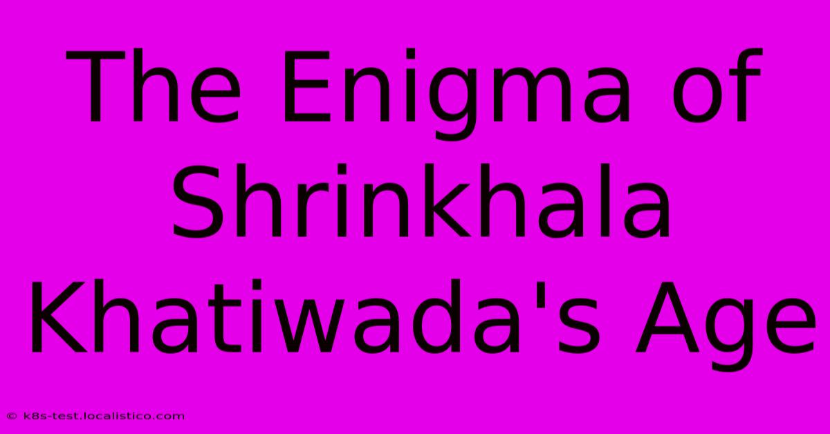 The Enigma Of Shrinkhala Khatiwada's Age