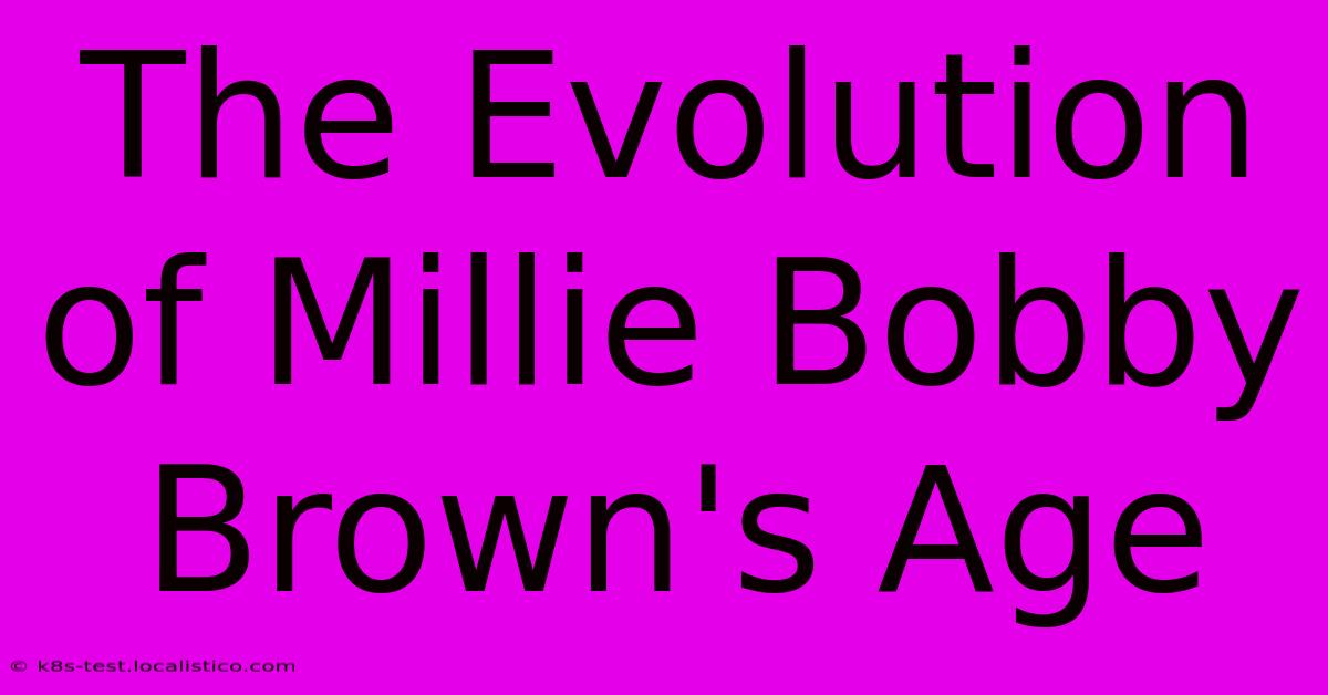 The Evolution Of Millie Bobby Brown's Age