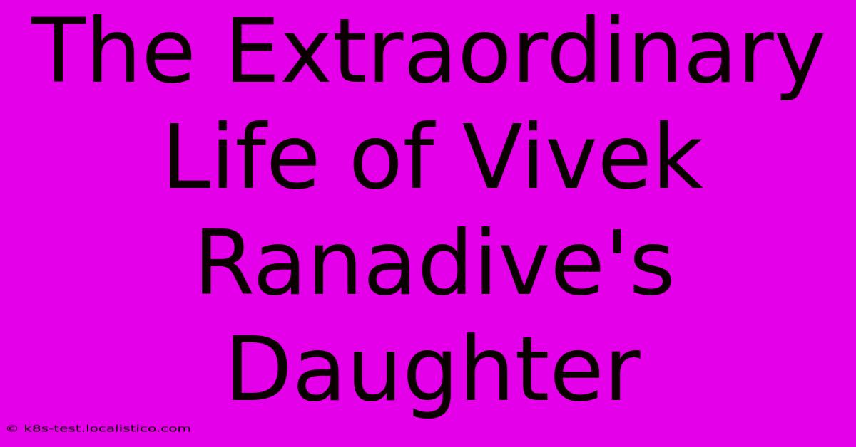 The Extraordinary Life Of Vivek Ranadive's Daughter