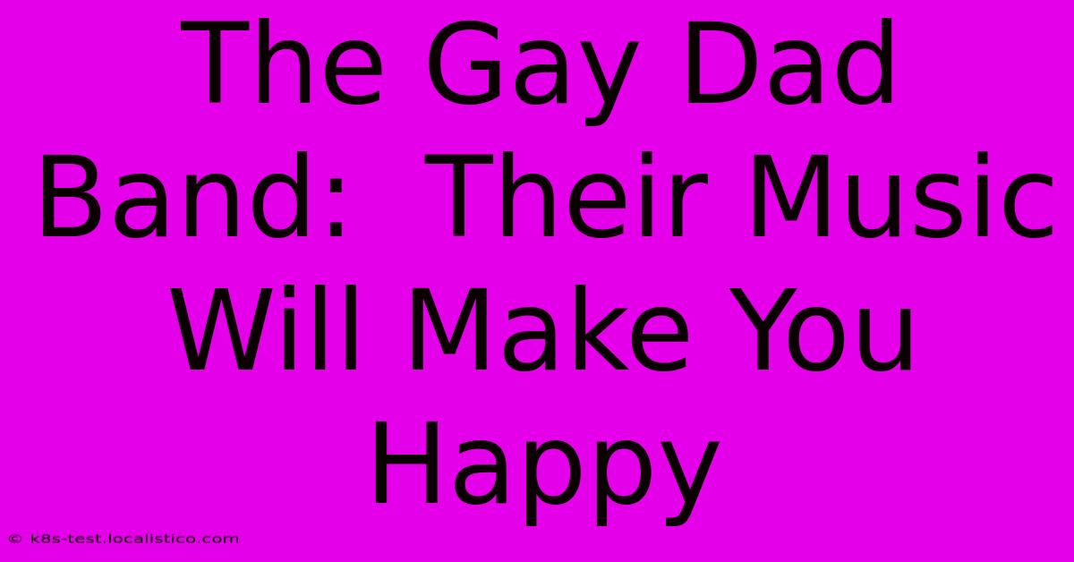 The Gay Dad Band:  Their Music Will Make You Happy