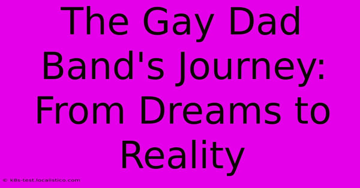 The Gay Dad Band's Journey: From Dreams To Reality