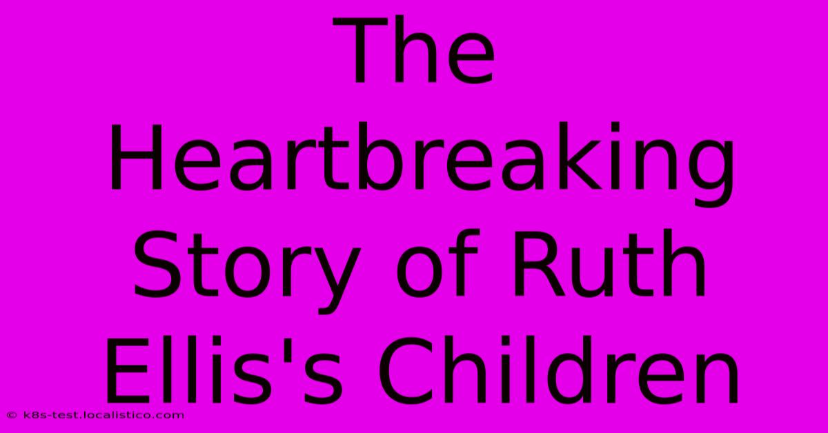 The Heartbreaking Story Of Ruth Ellis's Children