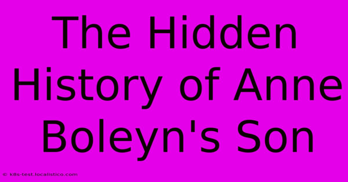 The Hidden History Of Anne Boleyn's Son