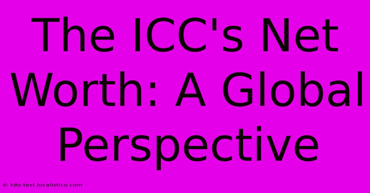 The ICC's Net Worth: A Global Perspective