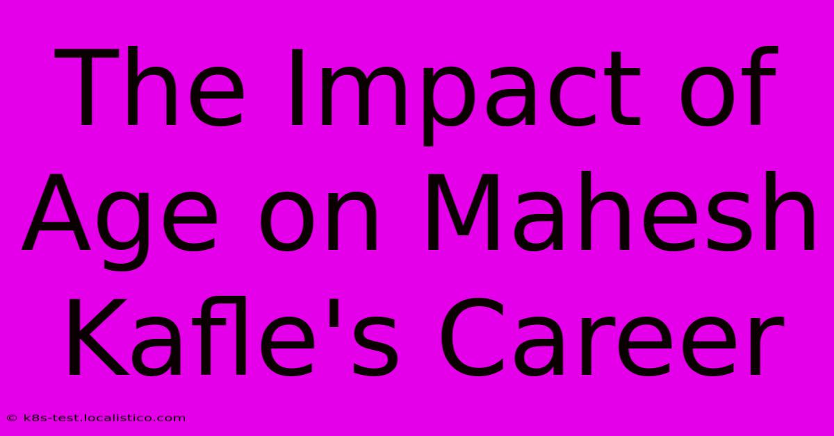 The Impact Of Age On Mahesh Kafle's Career