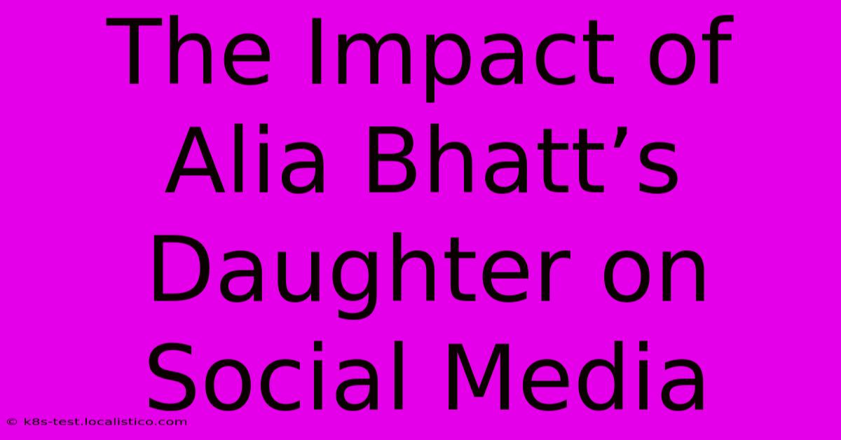 The Impact Of Alia Bhatt’s Daughter On Social Media