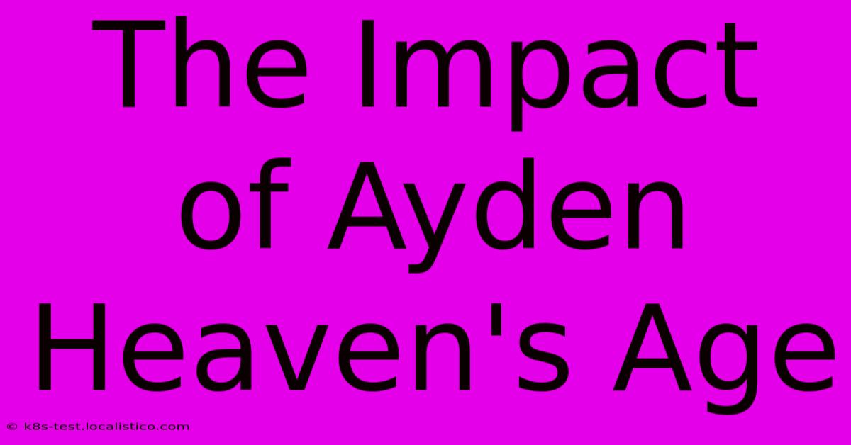 The Impact Of Ayden Heaven's Age