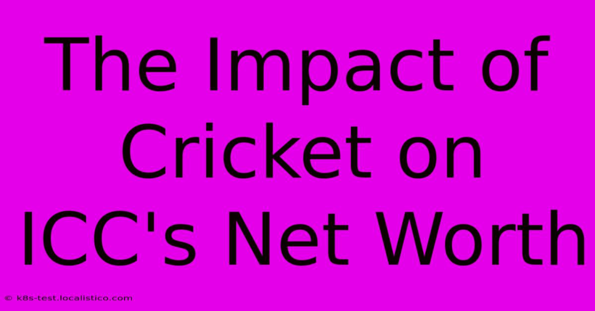 The Impact Of Cricket On ICC's Net Worth