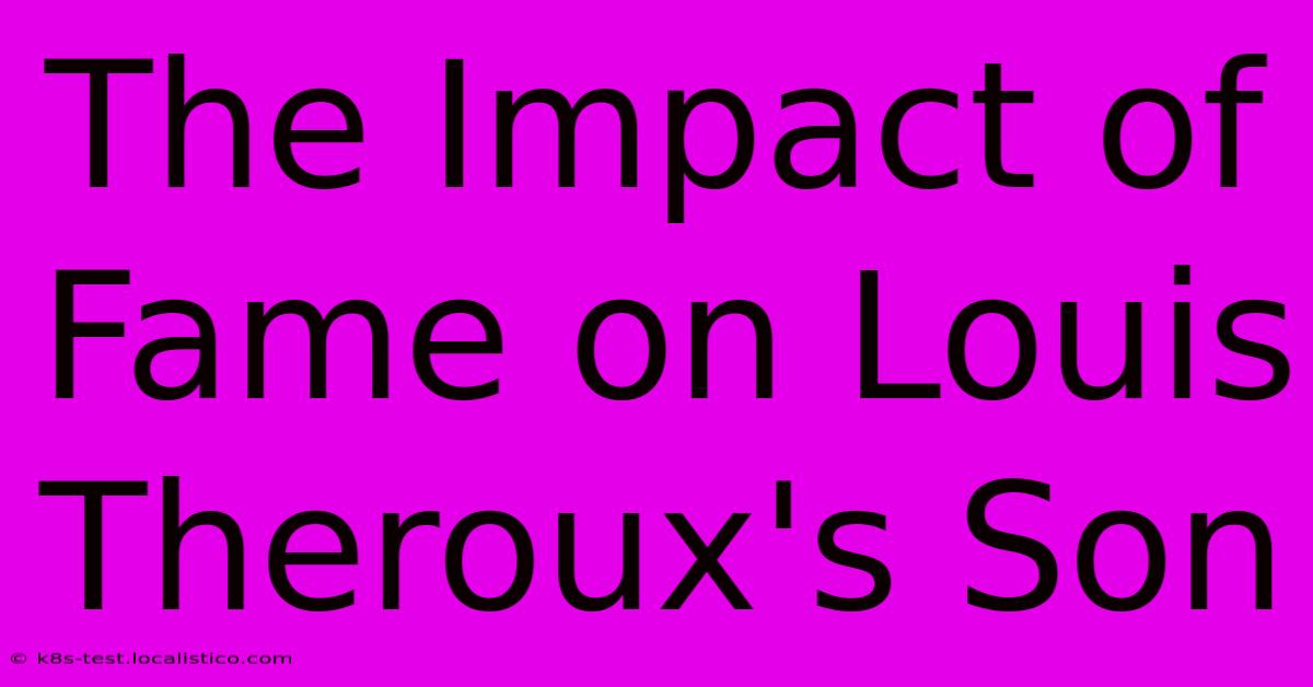 The Impact Of Fame On Louis Theroux's Son