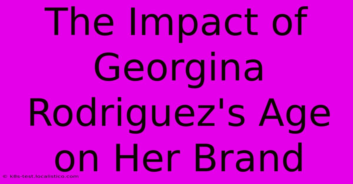 The Impact Of Georgina Rodriguez's Age On Her Brand