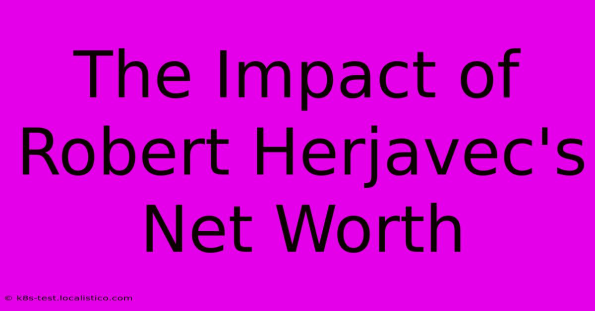 The Impact Of Robert Herjavec's Net Worth