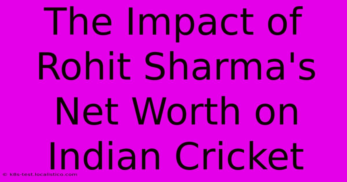 The Impact Of Rohit Sharma's Net Worth On Indian Cricket