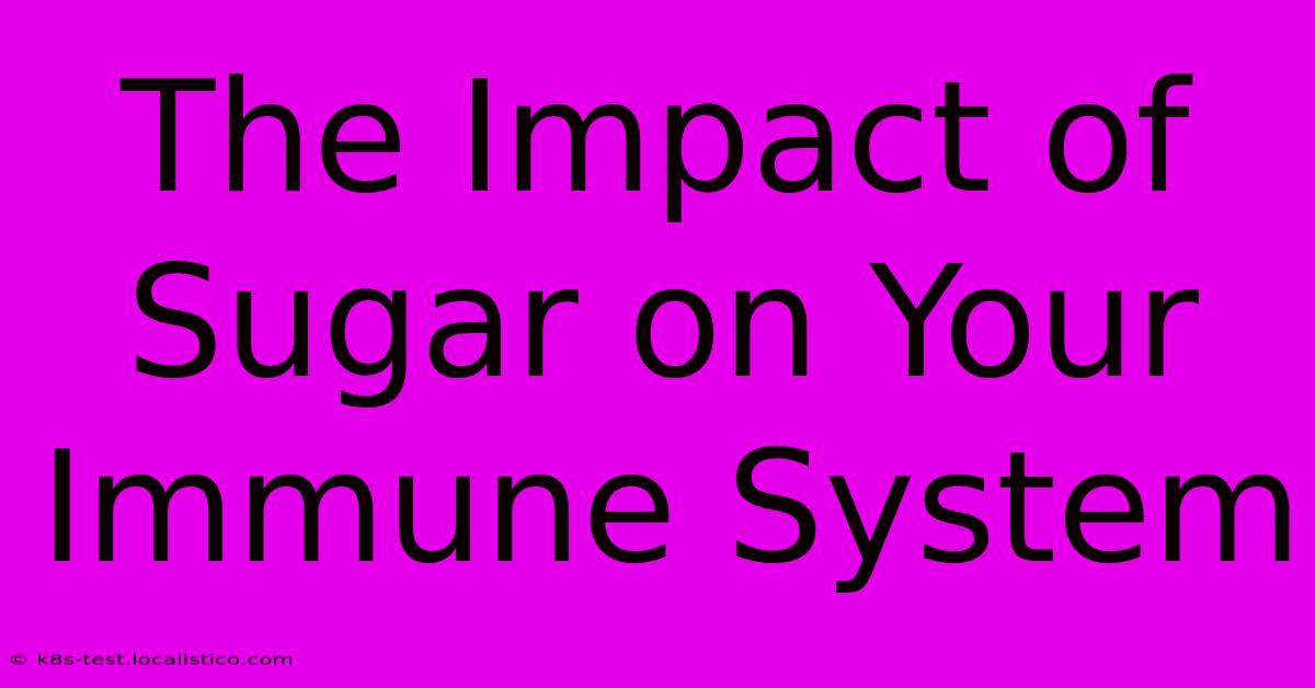 The Impact Of Sugar On Your Immune System