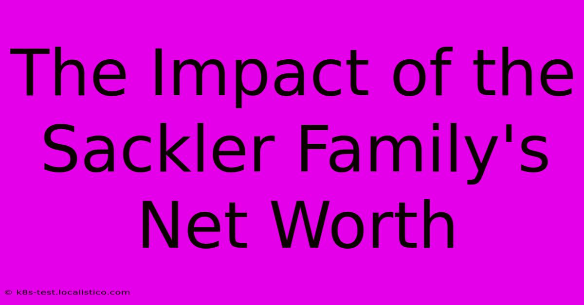 The Impact Of The Sackler Family's Net Worth