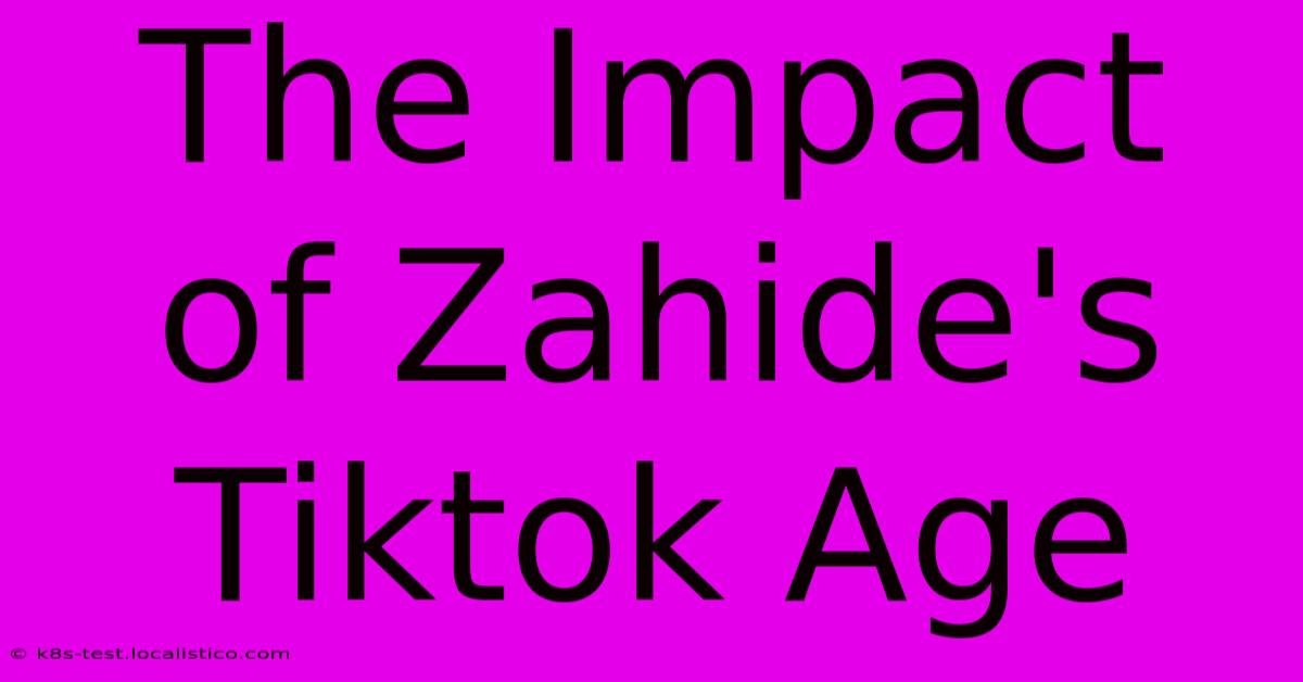 The Impact Of Zahide's Tiktok Age