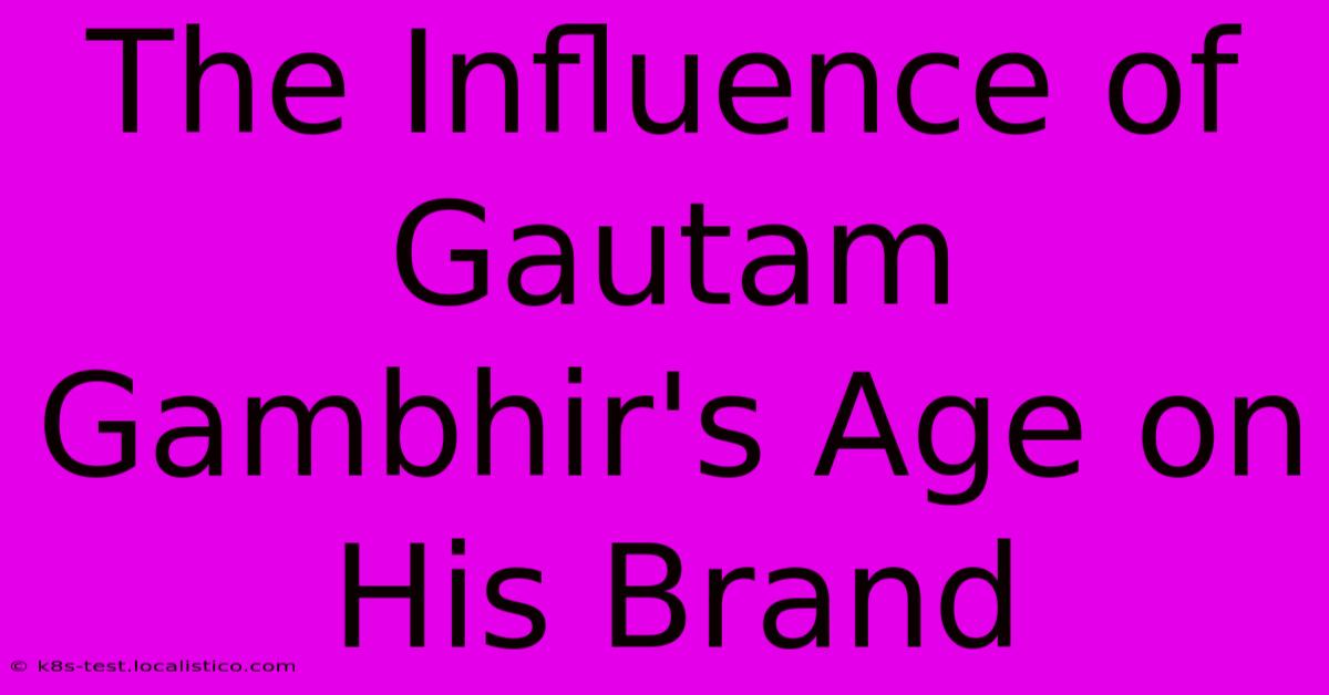 The Influence Of Gautam Gambhir's Age On His Brand