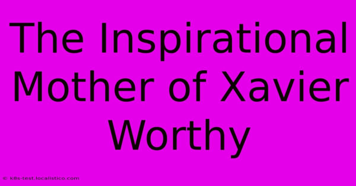 The Inspirational Mother Of Xavier Worthy