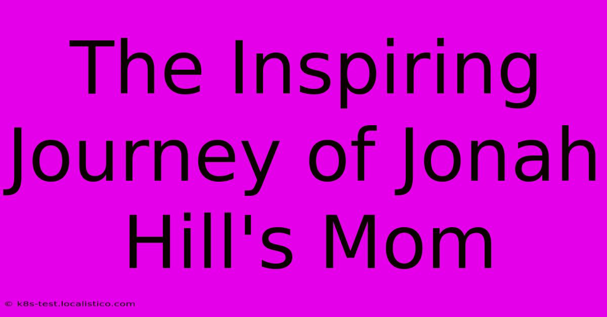 The Inspiring Journey Of Jonah Hill's Mom