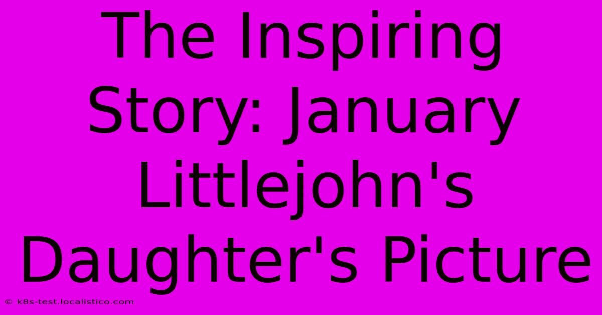 The Inspiring Story: January Littlejohn's Daughter's Picture