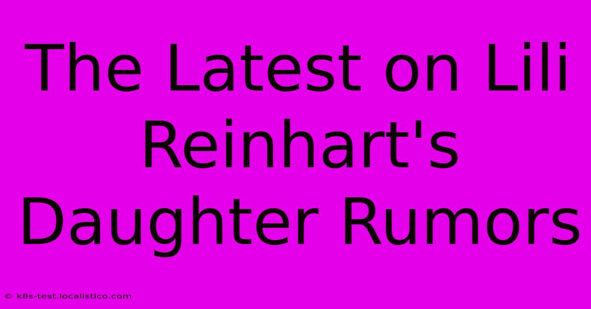 The Latest On Lili Reinhart's Daughter Rumors