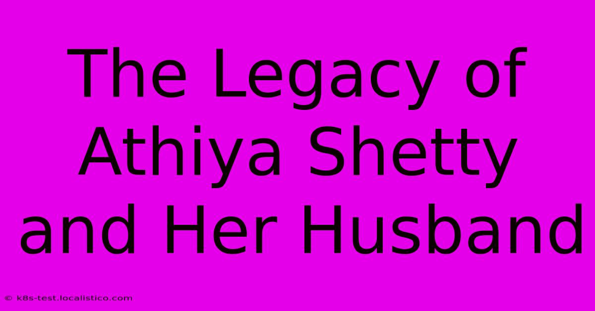 The Legacy Of Athiya Shetty And Her Husband