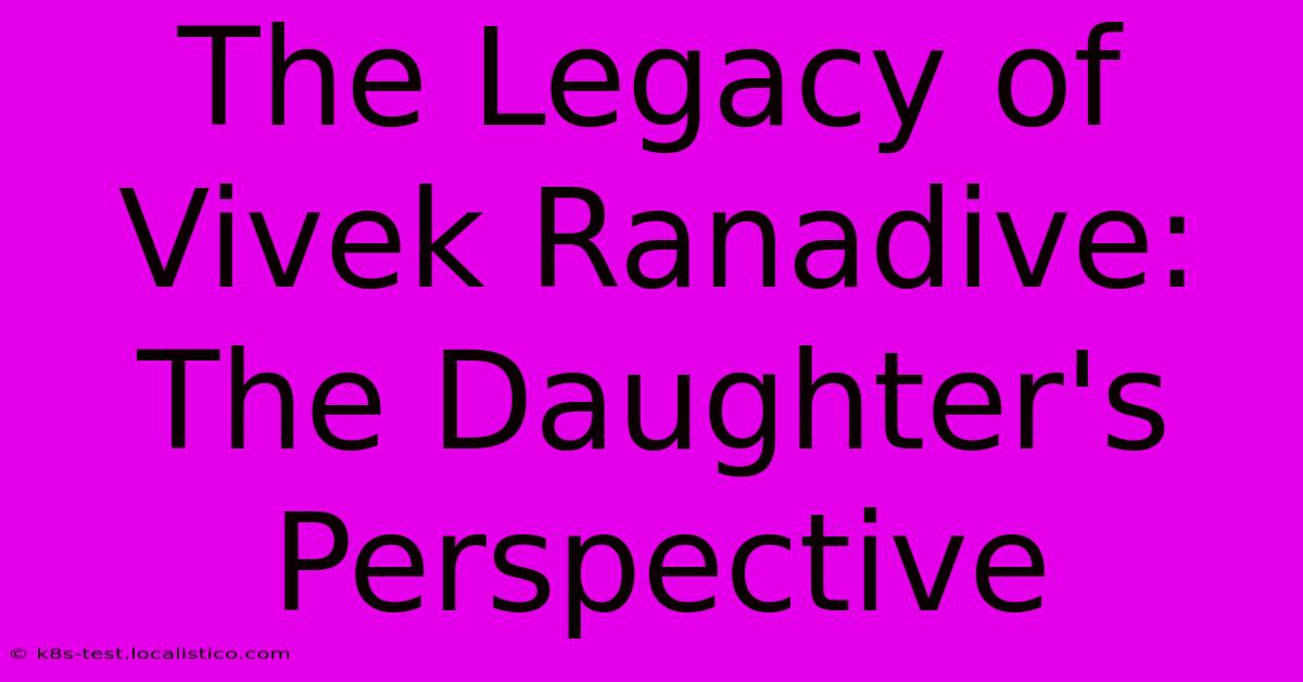 The Legacy Of Vivek Ranadive: The Daughter's Perspective