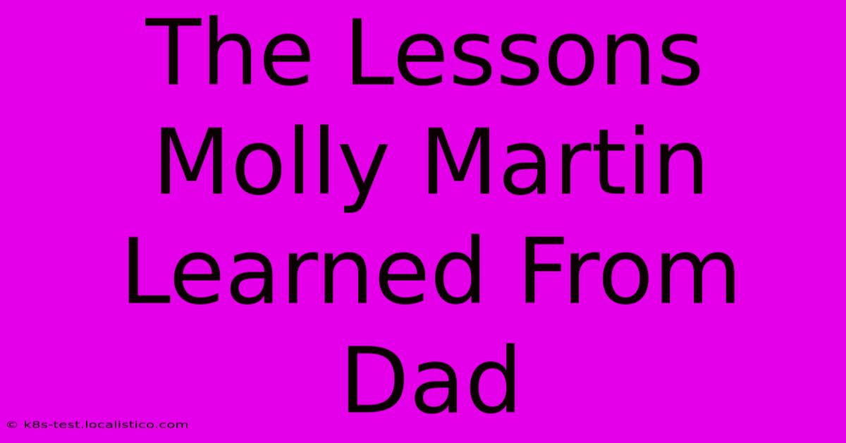 The Lessons Molly Martin Learned From Dad