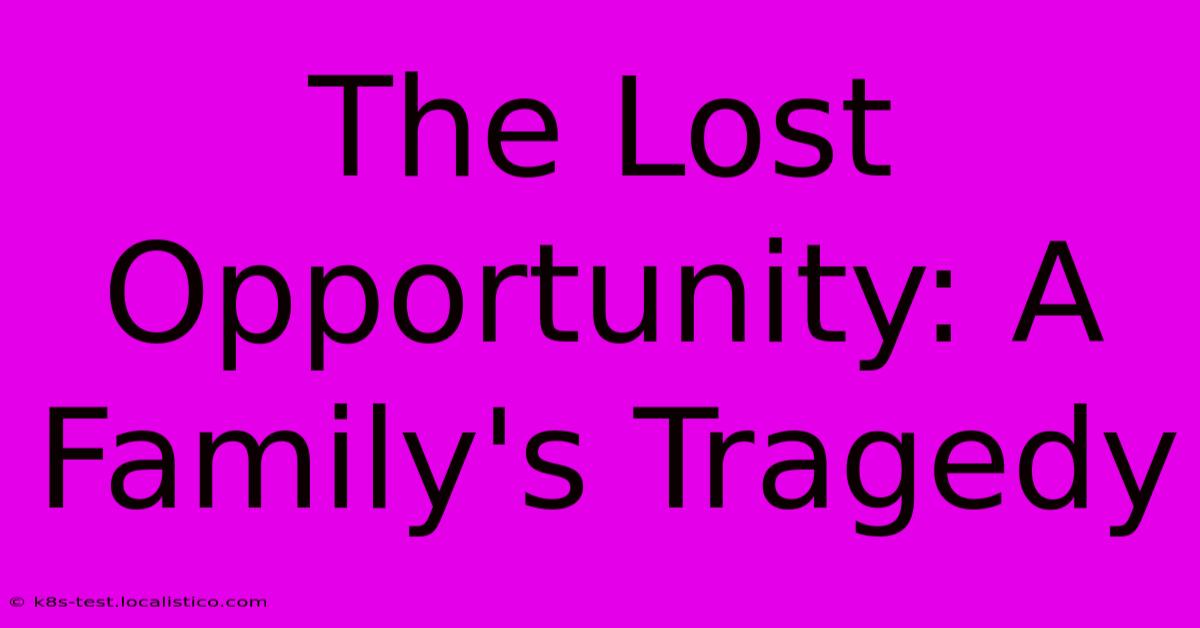 The Lost Opportunity: A Family's Tragedy