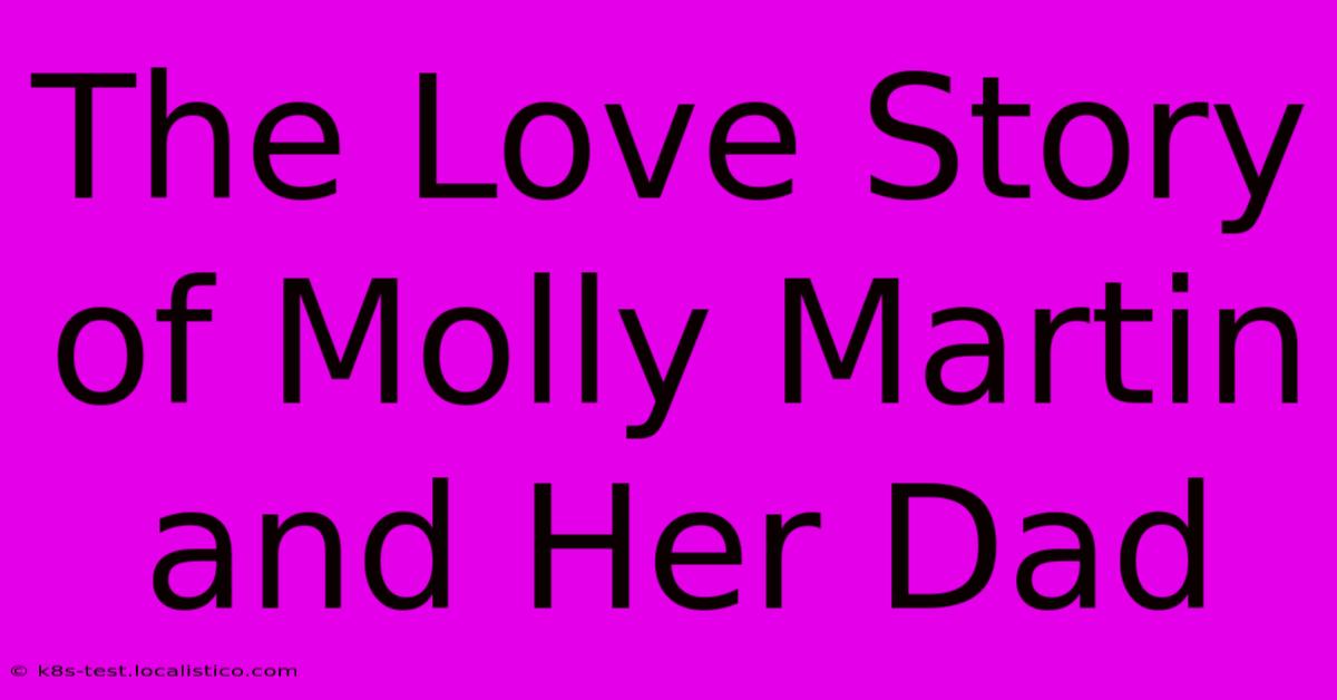 The Love Story Of Molly Martin And Her Dad