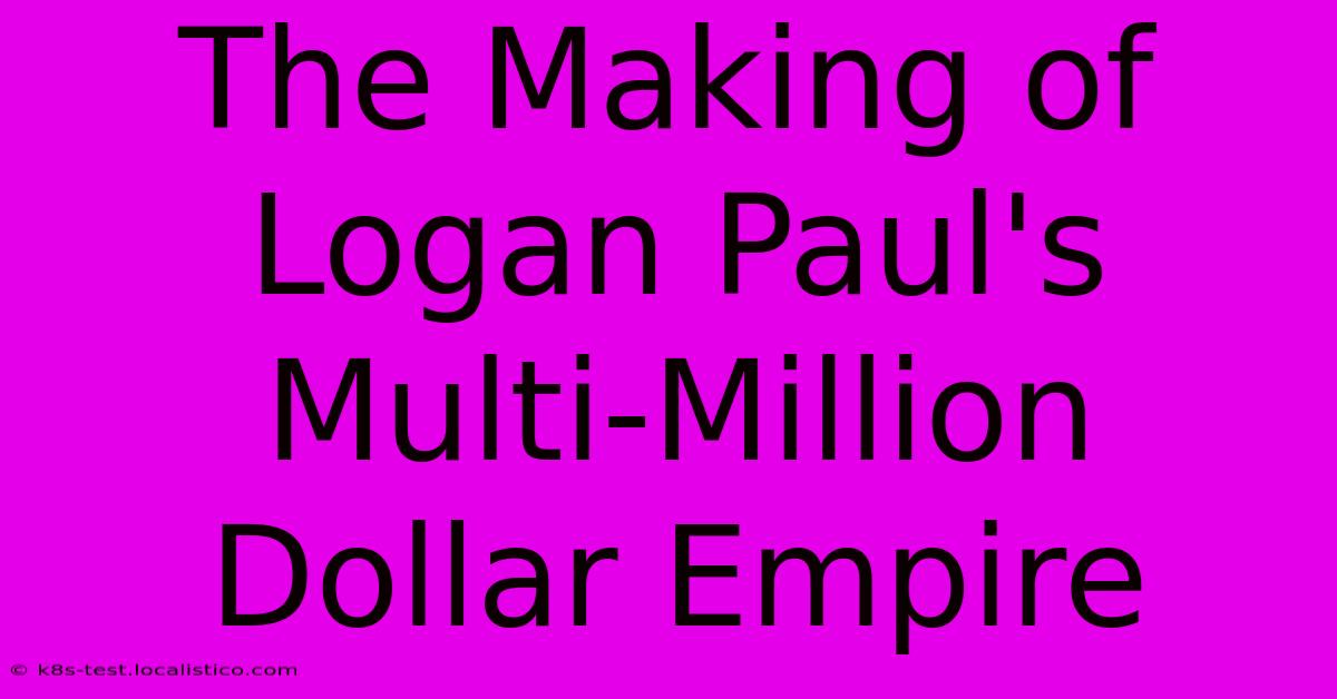 The Making Of Logan Paul's Multi-Million Dollar Empire