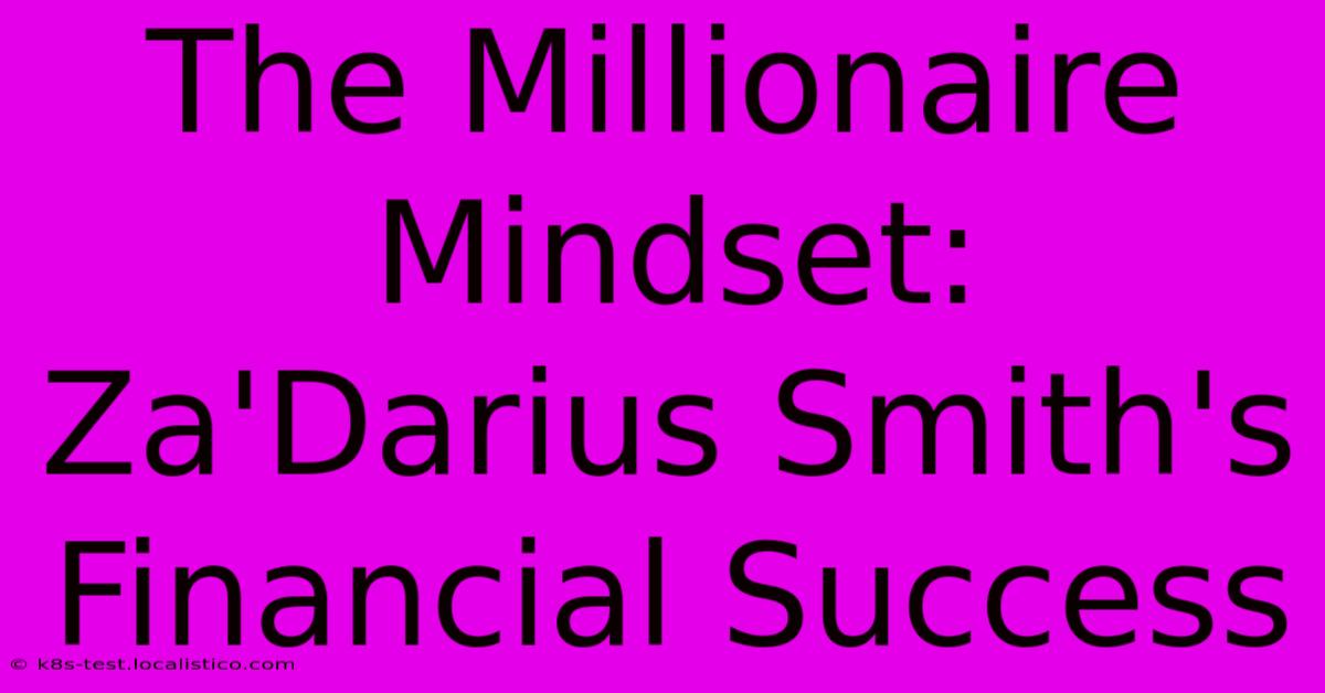 The Millionaire Mindset: Za'Darius Smith's Financial Success